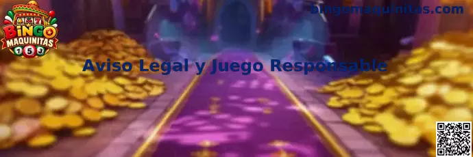 Aviso Legal y Juego Responsable de Bingo Maquinitas
