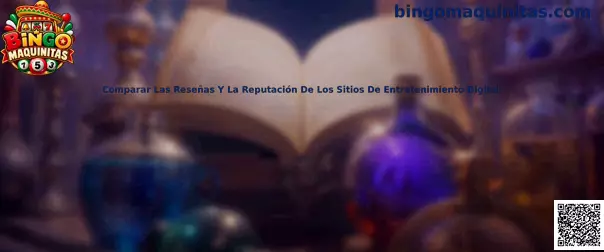 Guía de Bingo Maquinitas para comparar reseñas, reputación, seguridad y experiencias de usuarios en sitios de entretenimiento digital