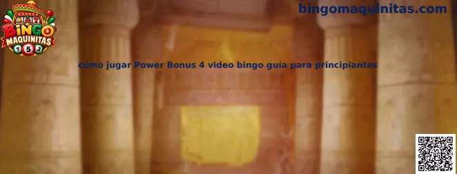 Guía visual de Power Bonus 4 video bingo para principiantes de Bingo Maquinitas