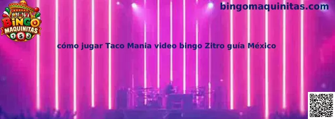 Imagen ilustrativa de Taco Mania, el juego de videobingo de Zitro, para una guía sobre cartones, números, premios y funciones especiales en México.