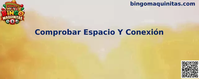 Comprobar Espacio Y Conexión Bingo Maquinitas