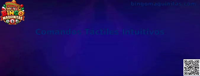 Comandos Táctiles Intuitivos en Bingo Maquinitas